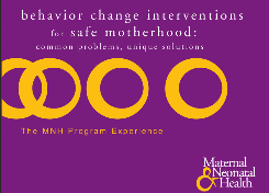 Behavior Change Interventions for Safe Motherhood, Common Problems, Unique Solutions-